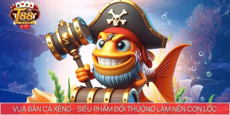 Bắn Cá T88 - Xu hướng giải trí gây bão thị trường